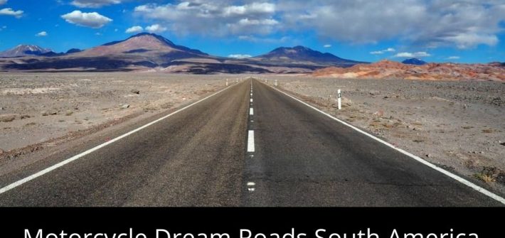 Top 10 Motorcycle Dream Roads in South America